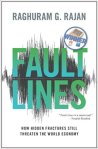 Fault Lines How Hidden Fractures Still Threaten the World Economy
