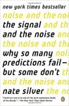 The Signal and the Noise Why So Many Predictions Fail--but Some Don't